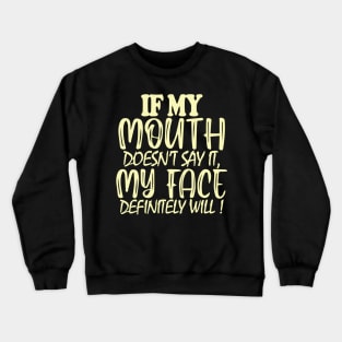 If My Mouth Doesn't Say It My Face Definitely Will Crewneck Sweatshirt